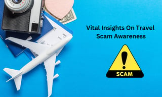 Vital Insights On Travel Scam Awareness
