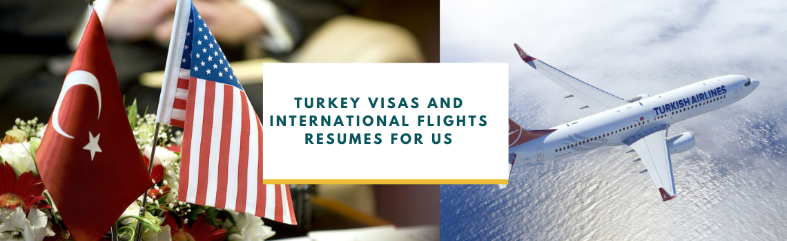 Turkey Visas and International Flights Resumes for US